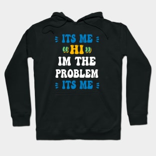 Its Me Hi Im The Problem Its Me Hoodie